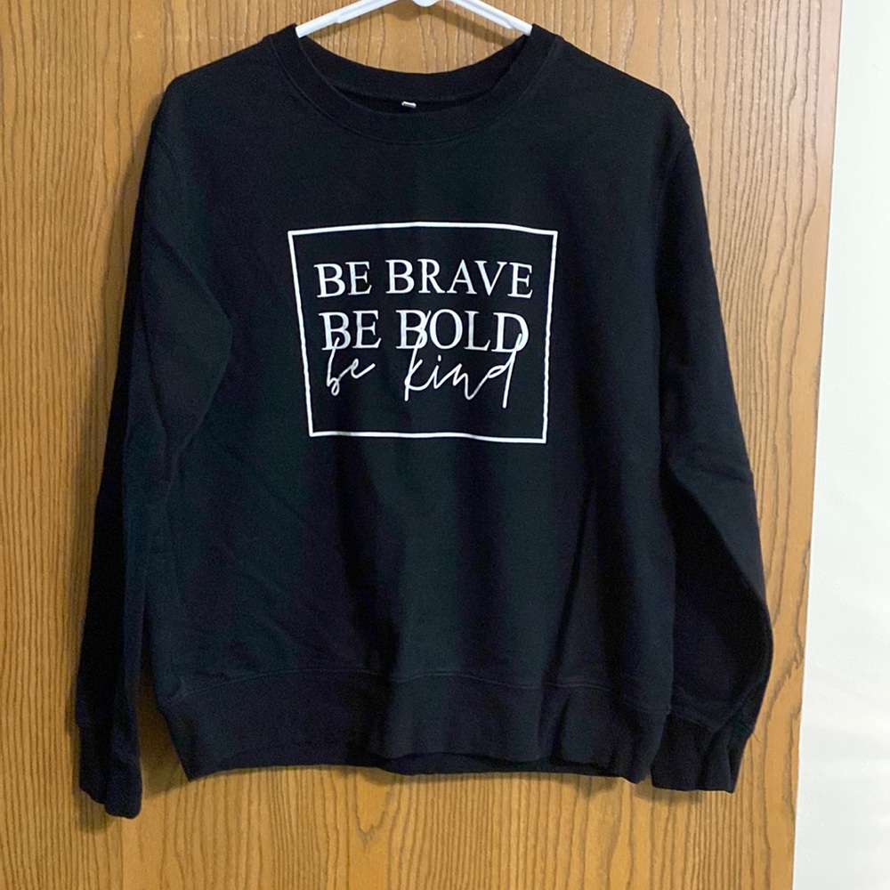SHEIN black sweatshirt with the saying Be Brave, Be Bold, Be Kind. Size XL.